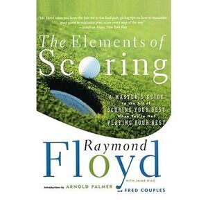 The Elements of Scoring: A Master's Guide to the Art of Scoring Your Best When Y
